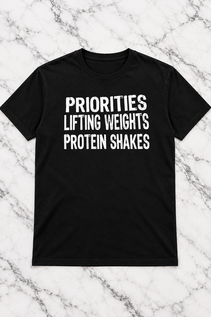 Priorities, Lifting Weights, Protein Shakes (T-Shirt)