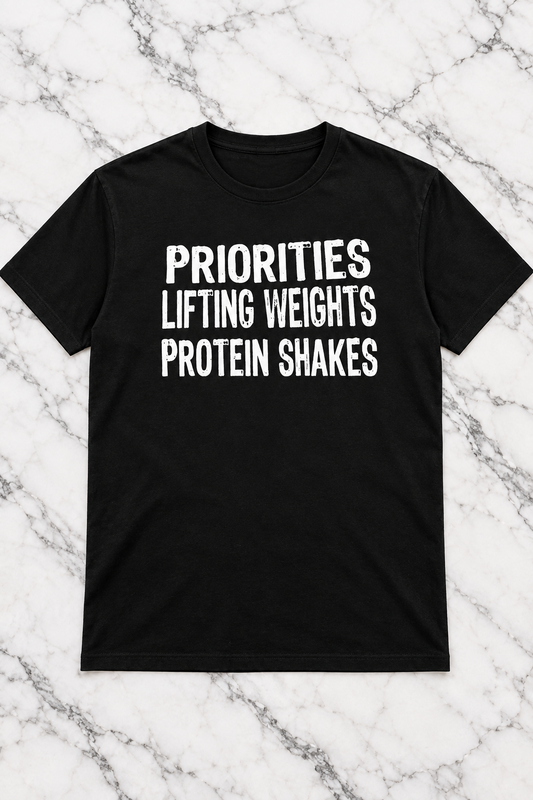 Priorities, Lifting Weights, Protein Shakes (T-Shirt)
