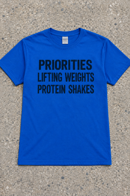 Priorities, Lifting Weights, Protein Shakes (T-Shirt)