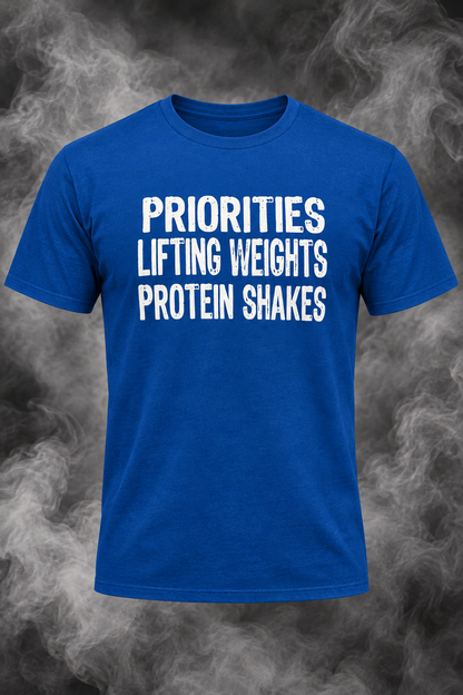 Priorities, Lifting Weights, Protein Shakes (T-Shirt)
