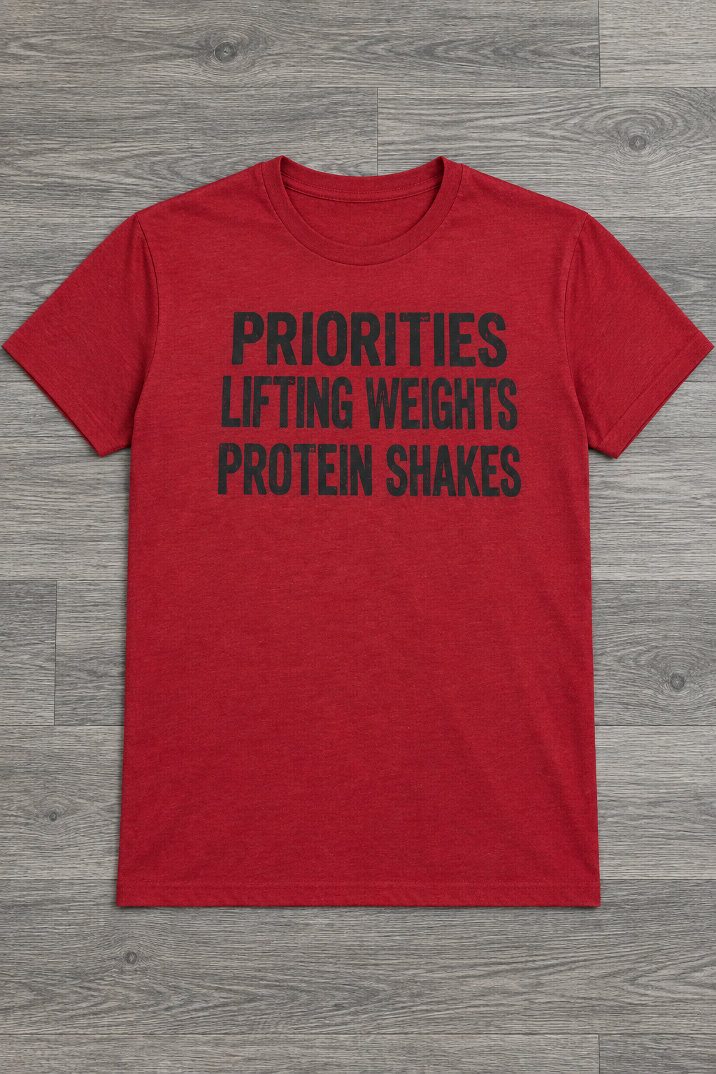 Priorities, Lifting Weights, Protein Shakes (T-Shirt)